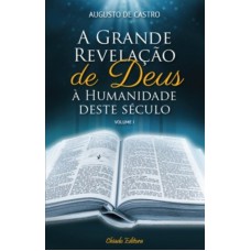 A Grande Revelação de Deus à Humanidade deste Século – Vol I