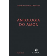 Antologia do Amor - Tomo II Antologia do Amor - Tomo II