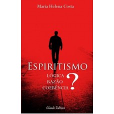 Espiritismo - Lógica, Razão, Coerência?