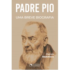 Padre Pio: Uma breve biografia