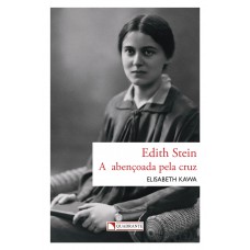 Edith Stein - A abençoada pela cruz