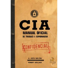 CIA - Manual oficial de truques e espionagem CIA - Manual oficial de truques e espionagem