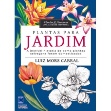 Plantas & Humanos, uma Amizade Histórica: Plantas para Jardim Plantas & Humanos, uma Amizade Histórica: Plantas para Jardim