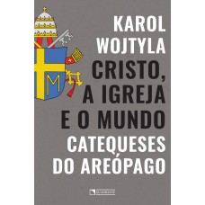 Cristo, a Igreja e o mundo: Catequeses do Areópago