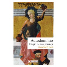 Autodomínio: Elogio da temperança