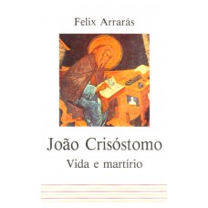 João Crisóstomo, vida e martírio