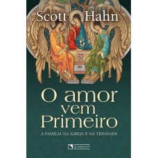 O amor vem primeiro: A família na Igreja e na Trindade