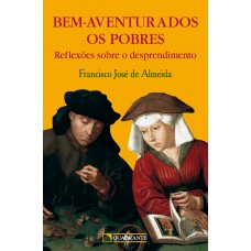 Bem-aventurados os pobres: Reflexões sobre o desprendimento