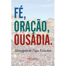 Fé, oração, ousadia