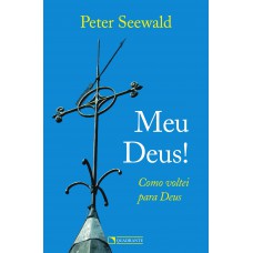 Meu Deus! – Como voltei para Deus