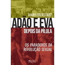 Adão e Eva depois da pílula: Os paradoxos da revolução sexual