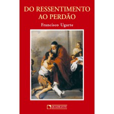 Do ressentimento ao perdão