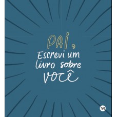 Pai, Escrevi um Livro Sobre Você