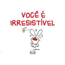 Você é irresistível