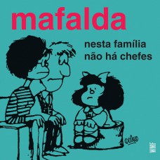 Mafalda - Nesta família não há chefes Mafalda - Nesta família não há chefes