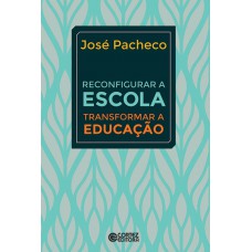 Reconfigurar a escola - transformar a educação