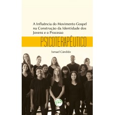 A influência do movimento gospel na construção da identidade dos jovens e o processo psicoterapêutico