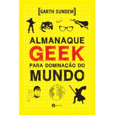 Almanaque Geek para Dominaçãoo do Mundo