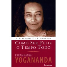 Como Ser Feliz o Tempo Todo