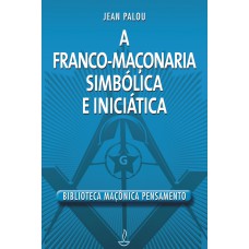 Franco Maçonaria Simbólica e Iniciatica