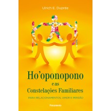 Ho''''oponopono E As Constelações Familiares