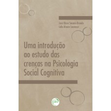 Uma introdução ao estudo das crenças na psicologia social cognitiva Uma introdução ao estudo das crenças na psicologia social cognitiva