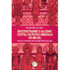 Desconstruindo o racismo contra os povos indígenas no Brasil coleção tessituras do cerrado PPGTECCER/UEG