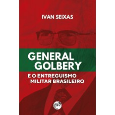 General Golbery e o entreguismo militar brasileiro