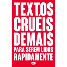 Textos cruéis demais para serem lidos rapidamente