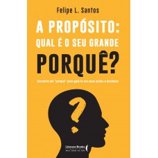 A propósito: qual é o seu grande porquê?