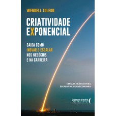 Criatividade exponencial: saiba como inovar e escalar nos negócios e na carreira