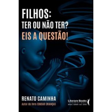 Filhos: ter ou não ter? eis a questão! Filhos: ter ou não ter? eis a questão!