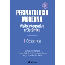 Obstetrícia - Perinatologia Moderna: visão integrativa e sistêmica - vol. 1