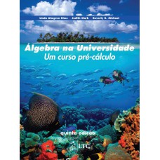 Álgebra na Universidade - Um Curso Pré-Cálculo Álgebra na Universidade - Um Curso Pré-Cálculo