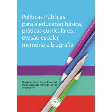 Políticas públicas para a educação básica, práticas curriculares, evasão escolar, memória e biografia Políticas públicas para a educação básica, práticas curriculares, evasão escolar, memória e biografia