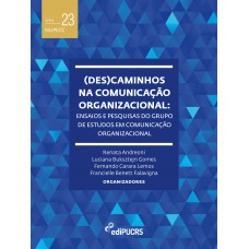 (Des)caminhos na comunicação organizacional: ensaios e pesquisas do grupo de estudos em comunicação organizacional