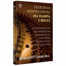 TEOLOGIA PENTECOSTAL NA HARPA CRISTA