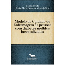 Modelo de Cuidado de Enfermagem às pessoas com diabetes mellitus hospitalizadas