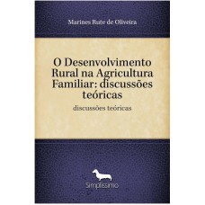 O Desenvolvimento Rural na Agricultura Familiar: discussões teóricas