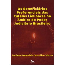 Os Beneficiários Preferenciais das Tutelas Liminares no Âmbito do Poder Judiciário Brasileiro