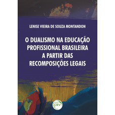 O dualismo na educação profissional brasileira a partir das recomposições legais