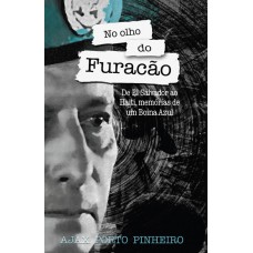 No Olho do Furacão - De El Salvador ao Haiti, memórias de um Boina Azul
