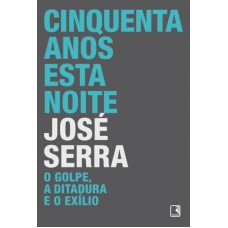 Cinquenta anos esta noite: o golpe, a ditadura e o exílio