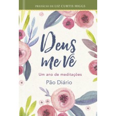Deus me vê: um ano de Meditações Pão Diário