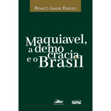 Maquiavel, a democracia e o Brasil Maquiavel, a democracia e o Brasil