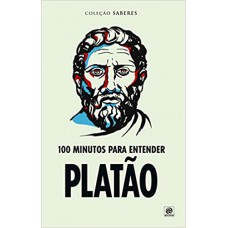Coleção Saberes - 100 Minutos Para Entender Platão Coleção Saberes - 100 Minutos Para Entender Platão