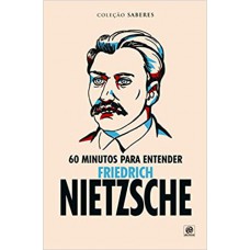 Coleção Saberes - 60 Minutos Para Entender Friedrich Nietzsche Coleção Saberes - 60 Minutos Para Entender Friedrich Nietzsche