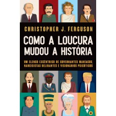 Como a loucura mudou a História