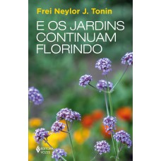 E os jardins continuam florindo