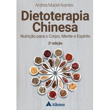 Dietoterapia Chinesa Nutrição para o Corpo, Mente e Espírito